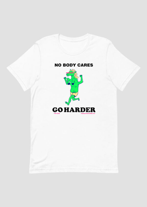 no-body-cares-go-harder-t-shirt-by-the-code