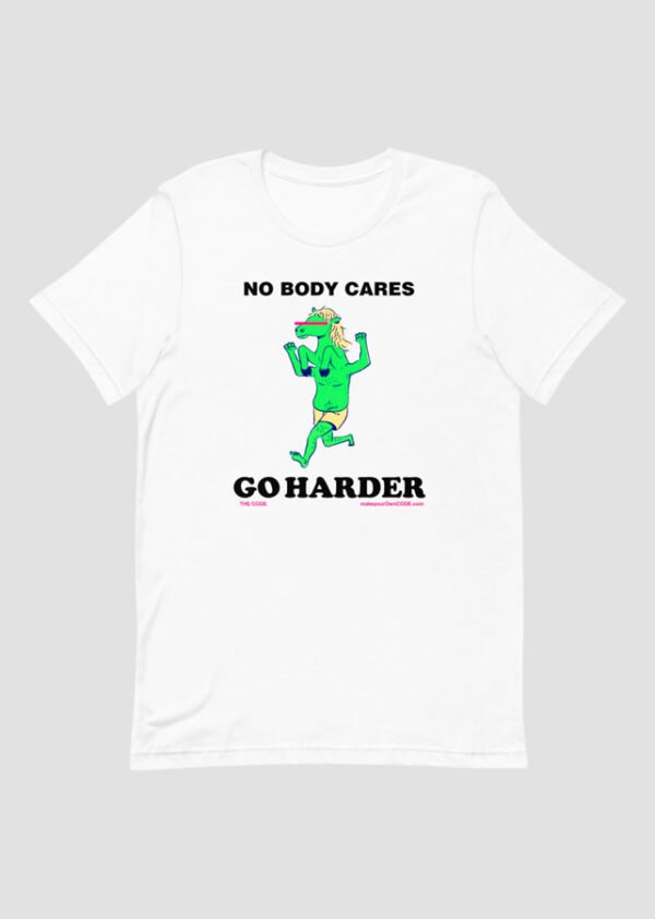 no-body-cares-go-harder-t-shirt-by-the-code